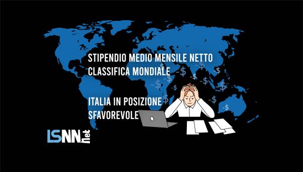 Stipendio medio mensile netto: ecco la classifica mondiale, l'Italia sempre più in basso, dopo di noi South Africa destinata a salire di classifica