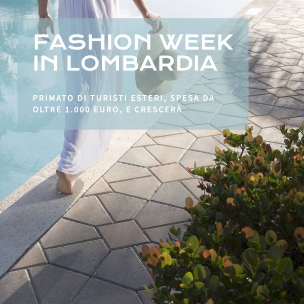 FASHION WEEK, MAZZALI: IN LOMBARDIA PRIMATO DI TURISTI ESTERI, SPESA DA OLTRE 1.000 EURO, E CRESCERA